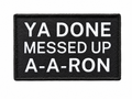 “Ya Done Messed Up A-A-Ron” Morale Patch